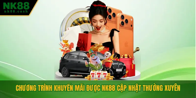 Chương trình khuyến mãi được NK88 cập nhật thường xuyên